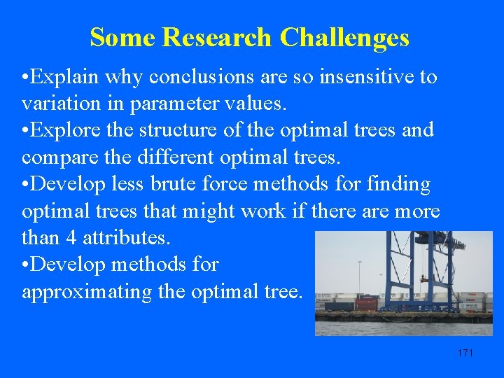 Some Research Challenges • Explain why conclusions are so insensitive to variation in parameter