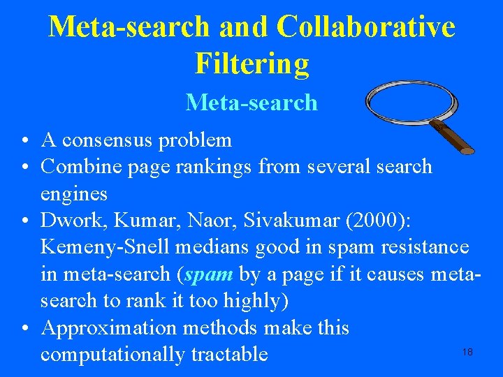 Meta-search and Collaborative Filtering Meta-search • A consensus problem • Combine page rankings from