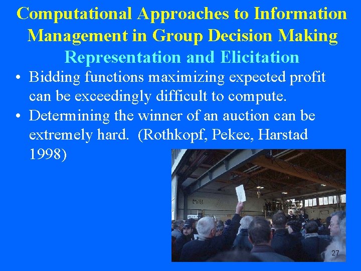 Computational Approaches to Information Management in Group Decision Making Representation and Elicitation • Bidding