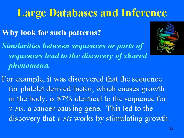 Large Databases and Inference Why look for such patterns? Similarities between sequences or parts