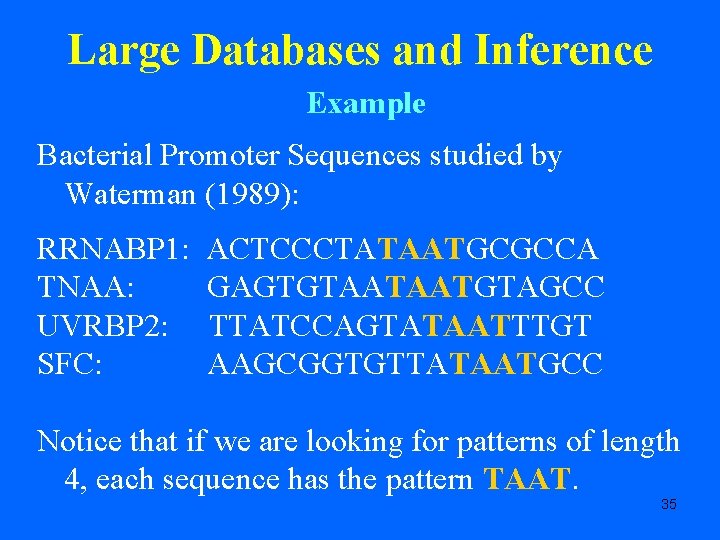 Large Databases and Inference Example Bacterial Promoter Sequences studied by Waterman (1989): RRNABP 1: