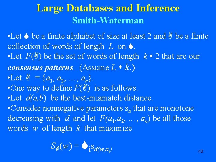 Large Databases and Inference Smith-Waterman • Let be a finite alphabet of size at