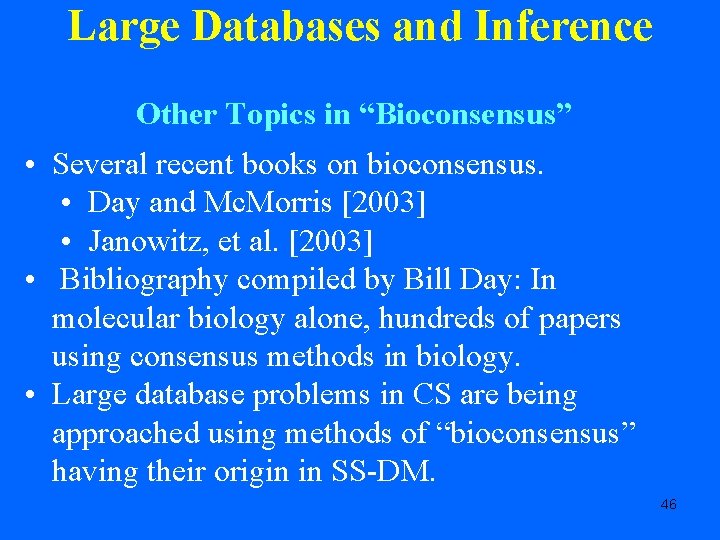 Large Databases and Inference Other Topics in “Bioconsensus” • Several recent books on bioconsensus.
