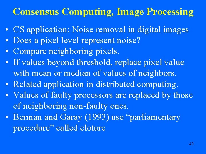 Consensus Computing, Image Processing • • CS application: Noise removal in digital images Does