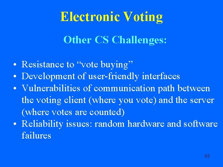 Electronic Voting Other CS Challenges: • Resistance to “vote buying” • Development of user-friendly