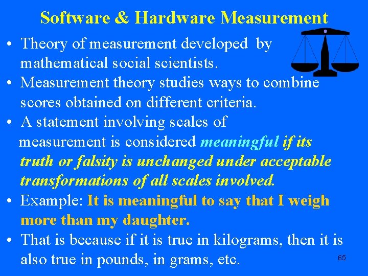 Software & Hardware Measurement • Theory of measurement developed by mathematical social scientists. •
