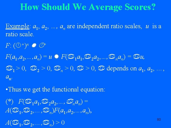 How Should We Average Scores? Example: a 1, a 2, …, an are independent