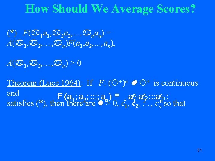 How Should We Average Scores? (*) F( 1 a 1, 2 a 2, …,