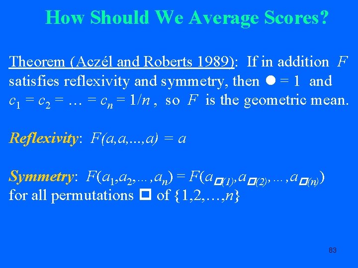 How Should We Average Scores? Theorem (Aczél and Roberts 1989): If in addition F