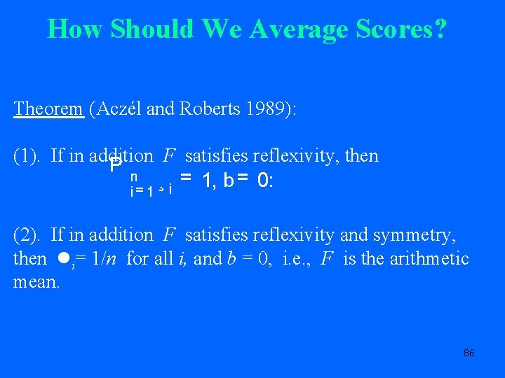 How Should We Average Scores? Theorem (Aczél and Roberts 1989): (1). If in addition