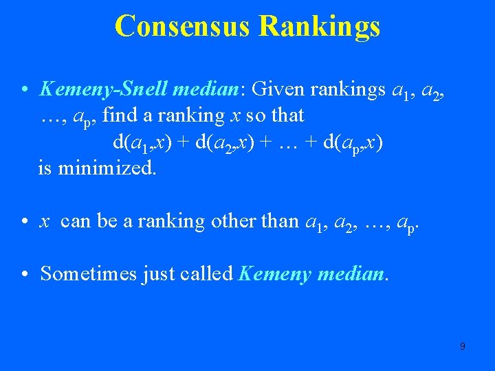 Consensus Rankings • Kemeny-Snell median: Given rankings a 1, a 2, …, ap, find