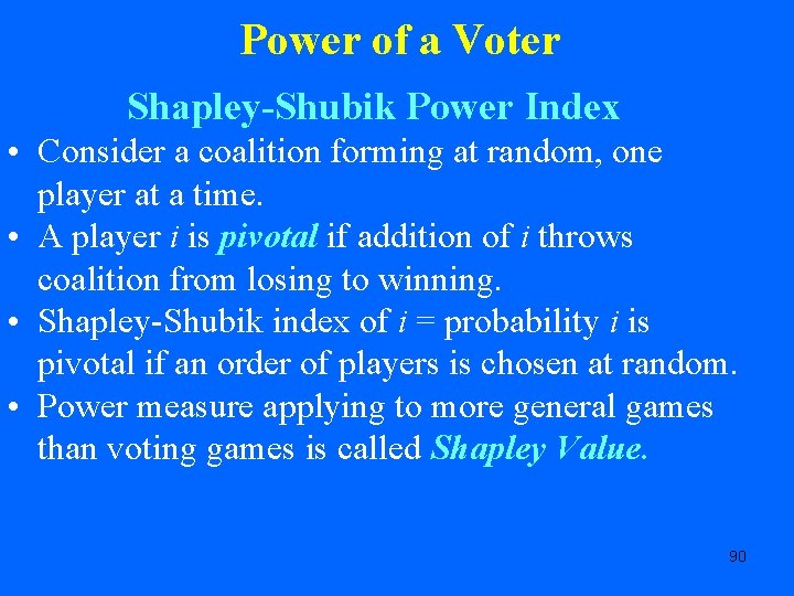 Power of a Voter Shapley-Shubik Power Index • Consider a coalition forming at random,