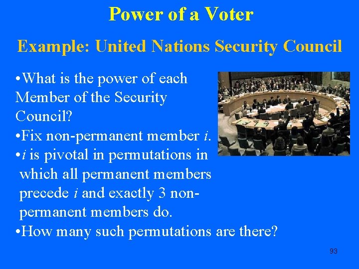 Power of a Voter Example: United Nations Security Council • What is the power