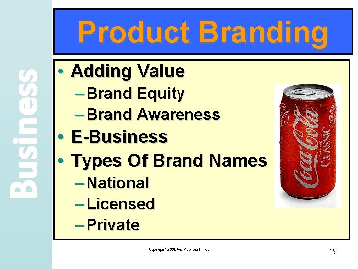 Business Product Branding • Adding Value – Brand Equity – Brand Awareness • •