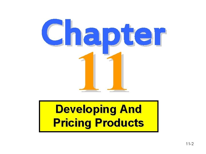 Chapter 11 Developing And Pricing Products 11 -2 