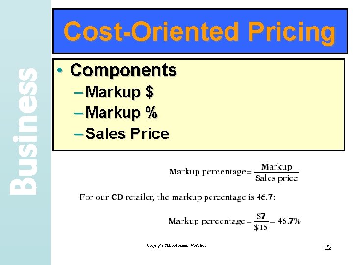 Business Cost-Oriented Pricing • Components – Markup $ – Markup % – Sales Price