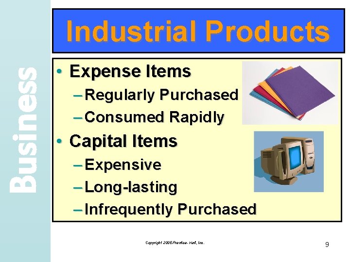 Business Industrial Products • Expense Items – Regularly Purchased – Consumed Rapidly • Capital