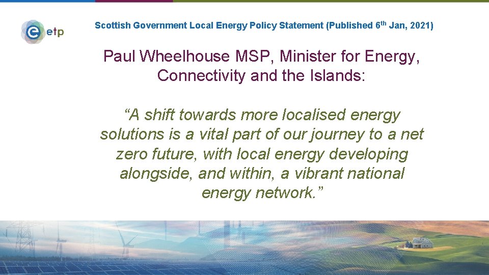 Scottish Government Local Energy Policy Statement (Published 6 th Jan, 2021) Paul Wheelhouse MSP,