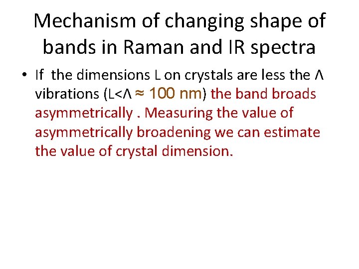 Mechanism of changing shape of bands in Raman and IR spectra • If the