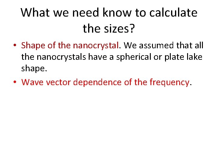 What we need know to calculate the sizes? • Shape of the nanocrystal. We