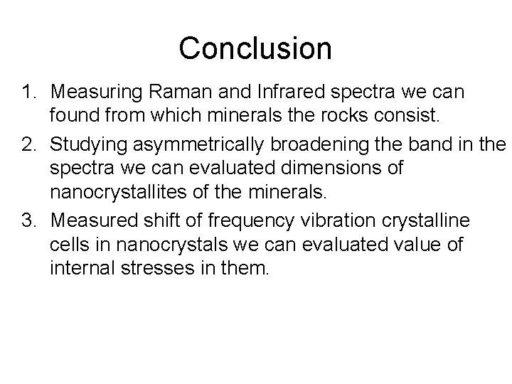 Conclusion 1. Measuring Raman and Infrared spectra we can found from which minerals the