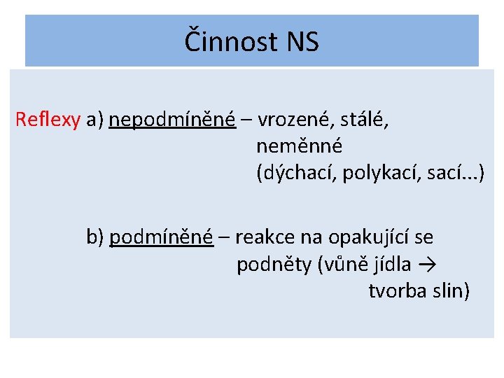 Činnost NS Reflexy a) nepodmíněné – vrozené, stálé, neměnné (dýchací, polykací, sací. . .