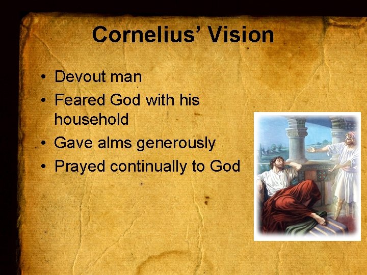 Cornelius’ Vision • Devout man • Feared God with his household • Gave alms