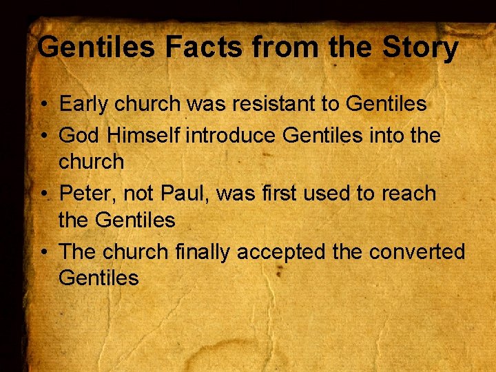 Gentiles Facts from the Story • Early church was resistant to Gentiles • God