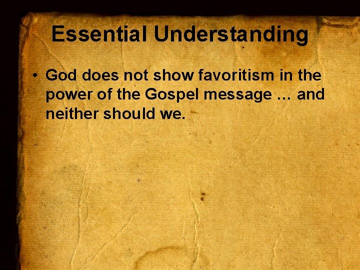 Essential Understanding • God does not show favoritism in the power of the Gospel