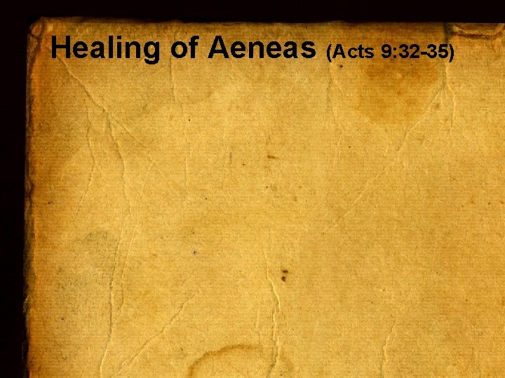 Healing of Aeneas (Acts 9: 32 -35) 