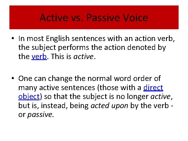 Active vs. Passive Voice • In most English sentences with an action verb, the