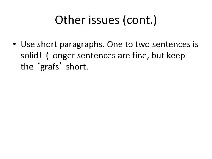 Other issues (cont. ) • Use short paragraphs. One to two sentences is solid!