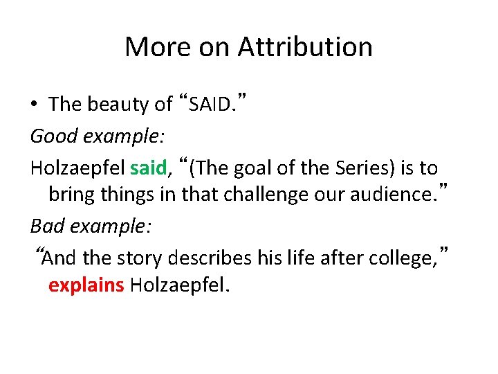 More on Attribution • The beauty of “SAID. ” Good example: Holzaepfel said, “(The