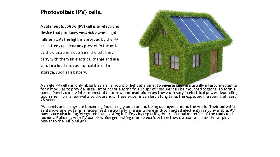 Photovoltaic (PV) cells. A solar photovoltaic (PV) cell is an electronic device that produces