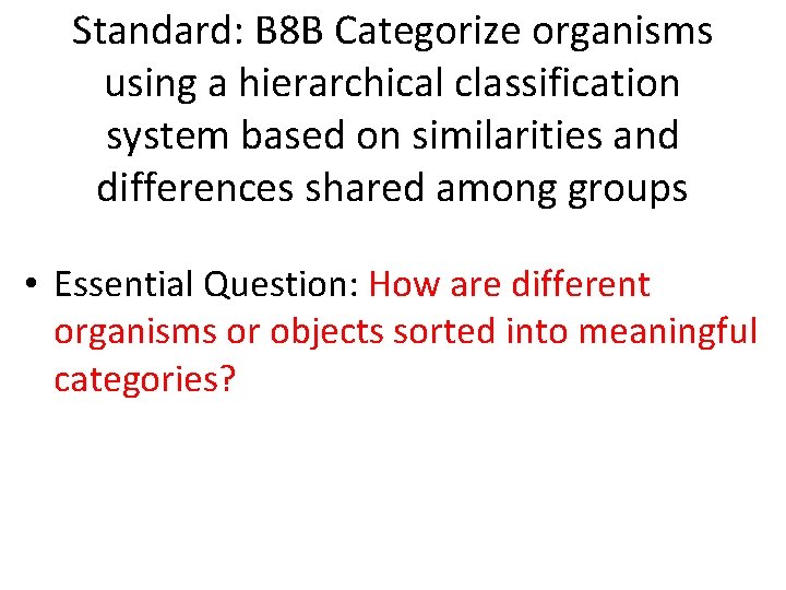 Standard: B 8 B Categorize organisms using a hierarchical classification system based on similarities