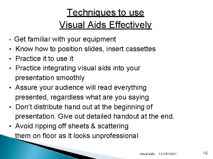 Techniques to use Visual Aids Effectively • • Get familiar with your equipment Know