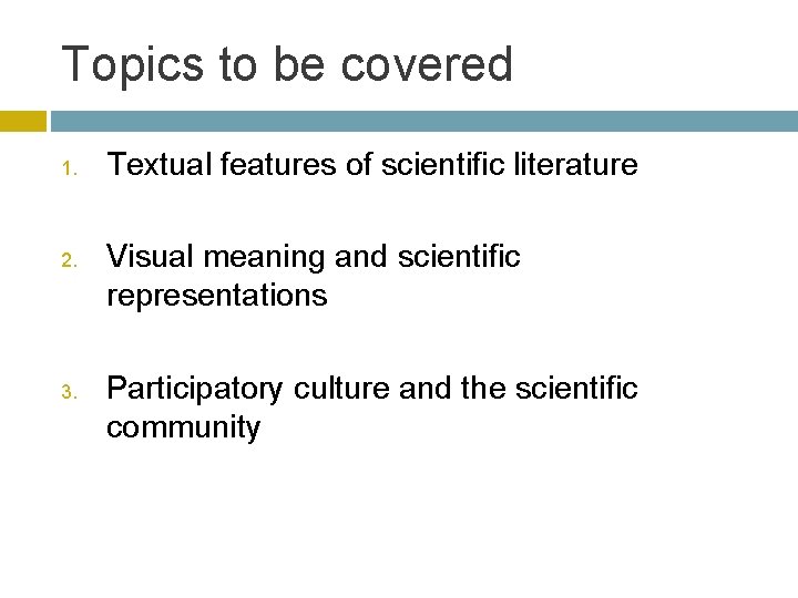 Topics to be covered 1. 2. 3. Textual features of scientific literature Visual meaning