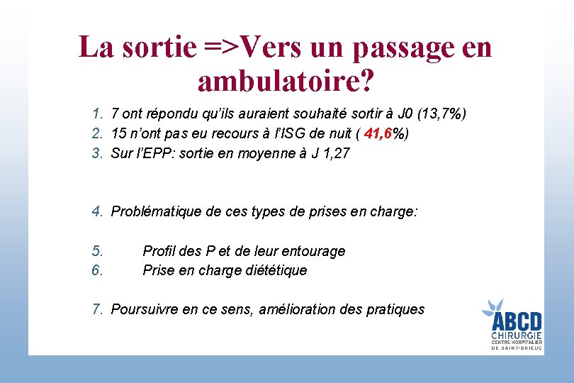 La sortie =>Vers un passage en ambulatoire? 1. 7 ont répondu qu’ils auraient souhaité