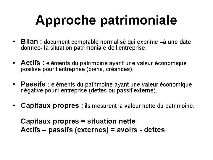 Approche patrimoniale • Bilan : document comptable normalisé qui exprime –à une date donnée-