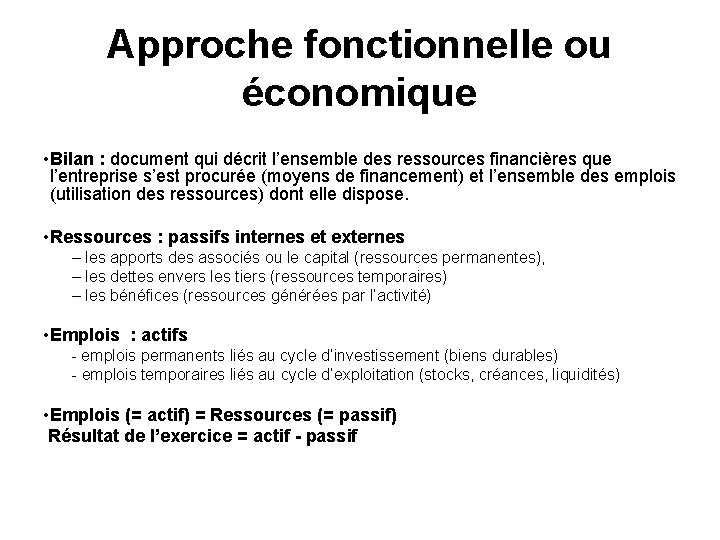 Approche fonctionnelle ou économique • Bilan : document qui décrit l’ensemble des ressources financières