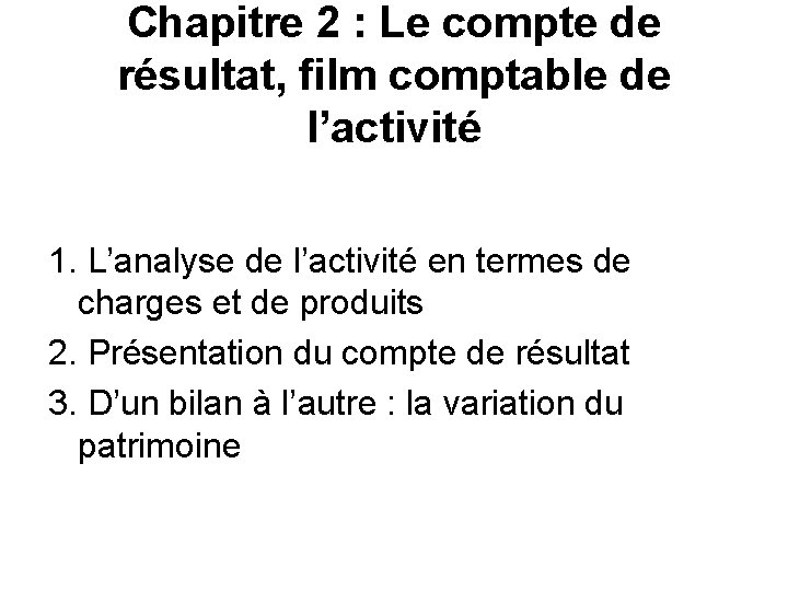 Chapitre 2 : Le compte de résultat, film comptable de l’activité 1. L’analyse de