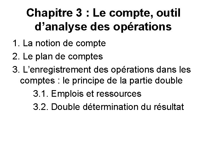 Chapitre 3 : Le compte, outil d’analyse des opérations 1. La notion de compte