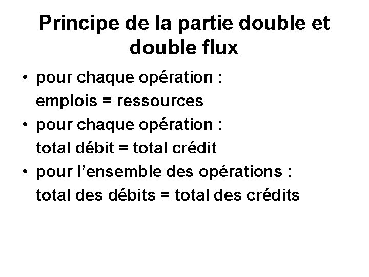 Principe de la partie double et double flux • pour chaque opération : emplois