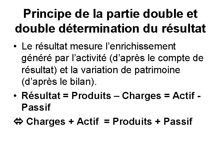 Principe de la partie double et double détermination du résultat • Le résultat mesure