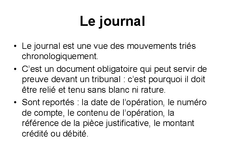 Le journal • Le journal est une vue des mouvements triés chronologiquement. • C’est