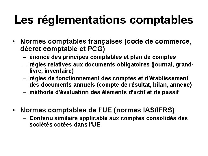 Les réglementations comptables • Normes comptables françaises (code de commerce, décret comptable et PCG)