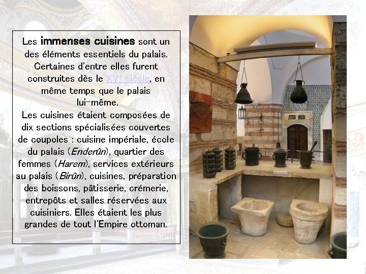 Les immenses cuisines sont un des éléments essentiels du palais. Certaines d'entre elles furent
