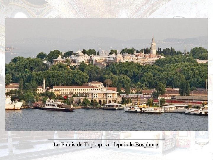 Le Palais de Topkapi vu depuis le Bosphore. 