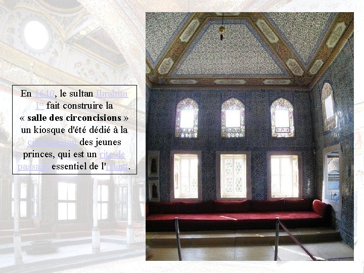 En 1640, le sultan Ibrahim Ier fait construire la « salle des circoncisions »