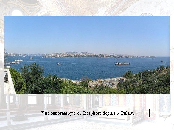 Vue panoramique du Bosphore depuis le Palais. 